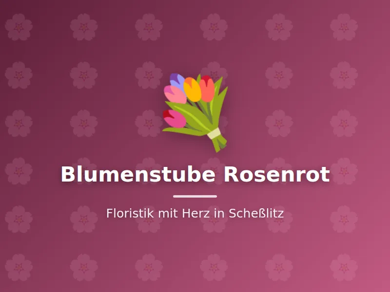 Blumenstube Rosenrot – Floristik mit Herz in Scheßlitz